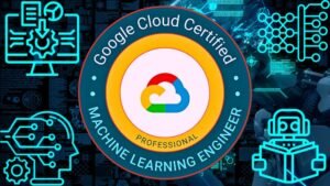 Google Certified Professional Machine Learning Engineer FREE ENROLL